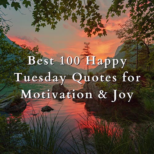 Best 100 Happy Tuesday Quotes for Motivation & Joy