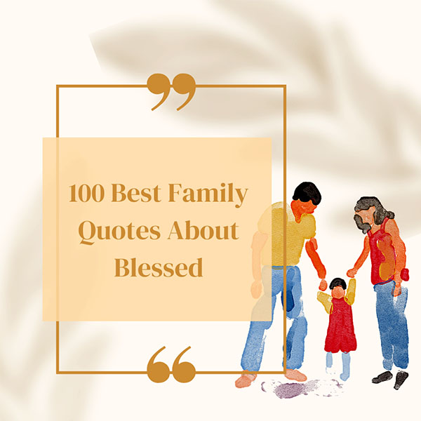 100 Best Family Quotes About Blessed