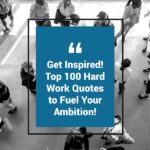 Top 100 Hard Work Quotes to Fuel Your Ambition