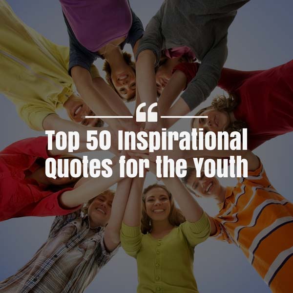 Top 50 Inspirational Quotes for the Youth to Stay Motivated