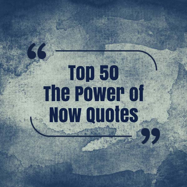 Top 50 Quotes from The Power of Now to Live in the Present