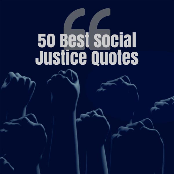 50 Best Social Justice Quotes on Equality, Rights, and Justice