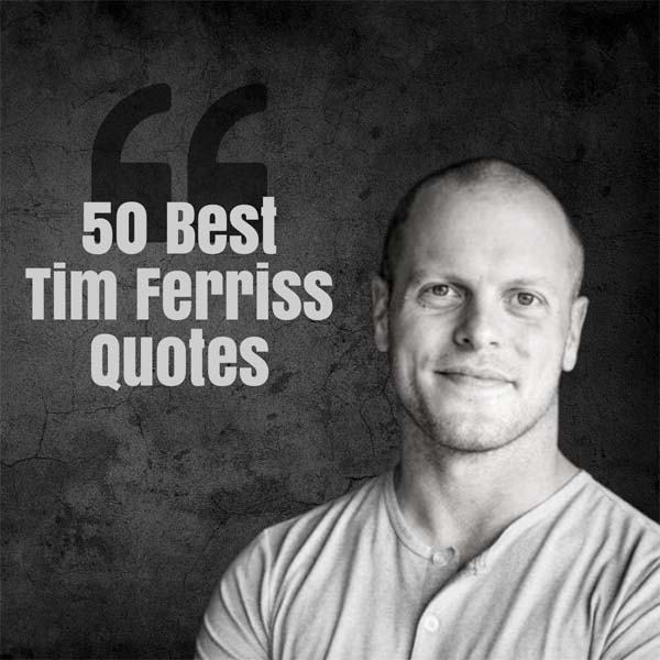 50 Best Tim Ferriss Quotes on Mindset and Success