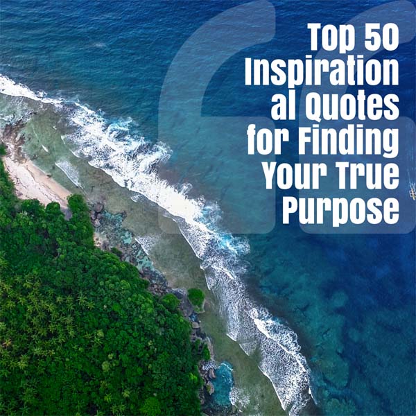 50 Best Inspirational Quotes to Help You Find Your Purpose