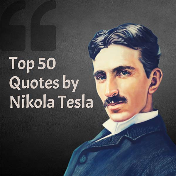 50 Nikola Tesla Quotes: Insights on Science, Life, and Innovation