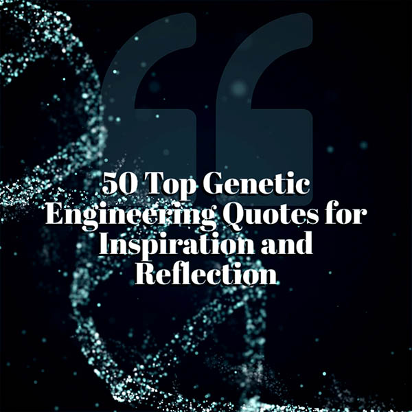 50 Best Quotes About Genetic Engineering to Inspire You